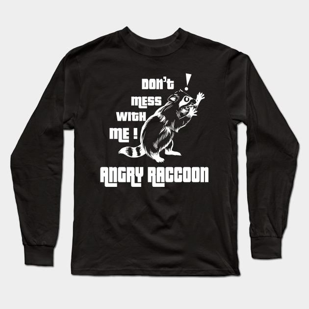 Don't mess with me Angry Raccoon Long Sleeve T-Shirt by MaveriKDALLAS